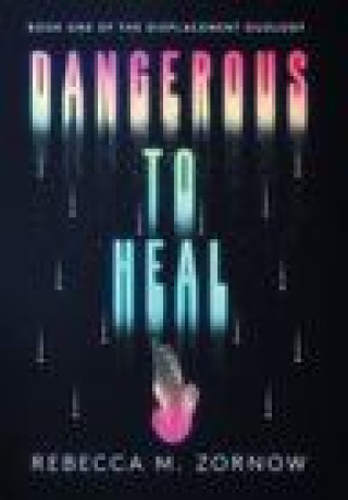 Knjiga Dangerous to Heal Rebecca M. Zornow
