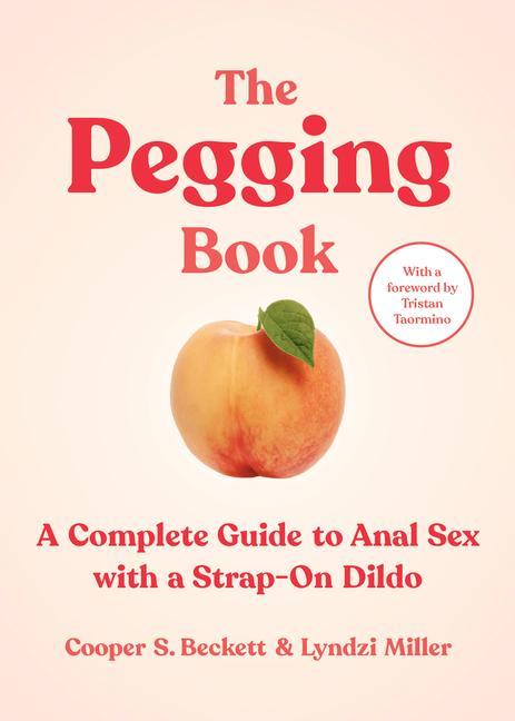Könyv The Pegging Book: A Complete Guide to Anal Sex with a Strap-On Dildo Lyndzi Miller