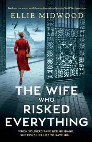Könyv The Wife Who Risked Everything: Based on a true story, a totally heartbreaking, epic and gripping World War 2 page-turner 