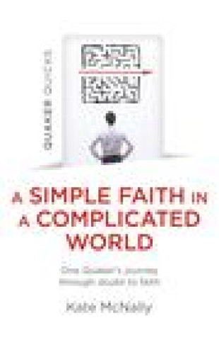 Carte Quaker Quicks - A Simple Faith in a Complicated - One Quaker's journey through doubt to faith Kate Mcnally