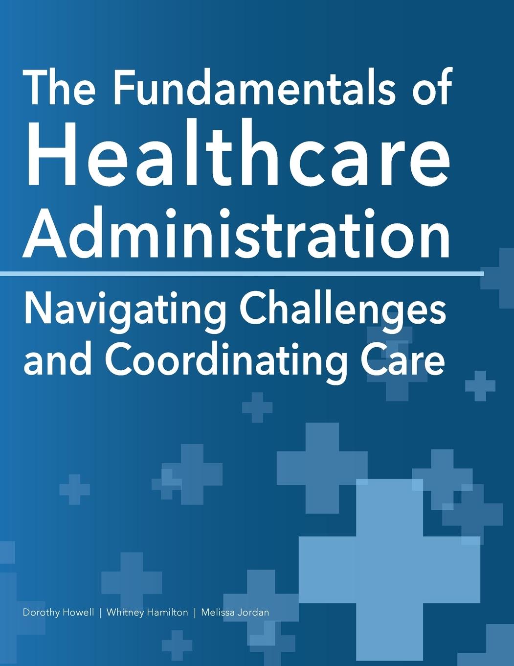 Kniha The Fundamentals of Healthcare Administration Whitney Hamilton