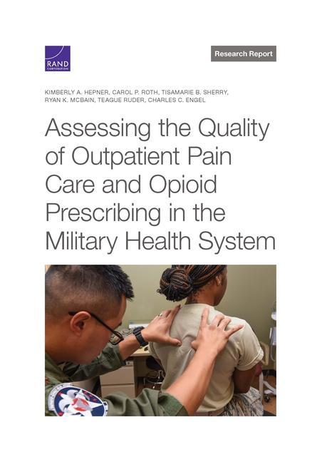 Kniha Assessing the Quality of Outpatient Pain Care and Opioid Prescribing in the Military Health System Carol P. Roth