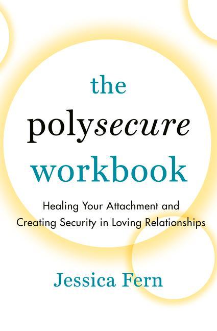 Книга The Polysecure Workbook: Healing Your Attachment and Creating Security in Loving Relationships 