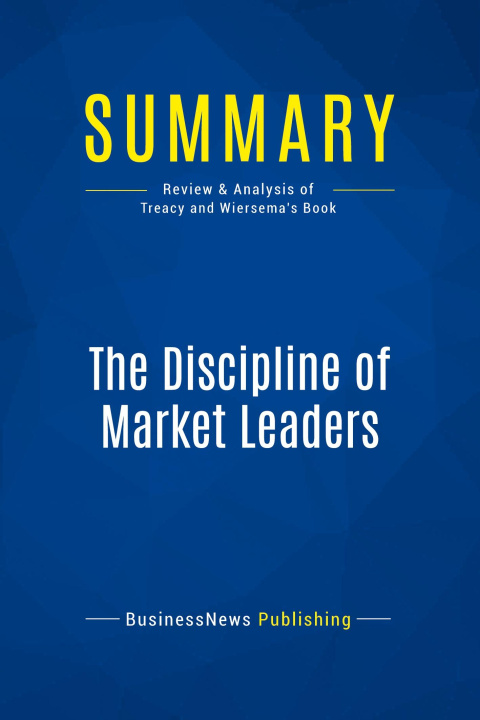 Kniha Summary: The Discipline of Market Leaders 