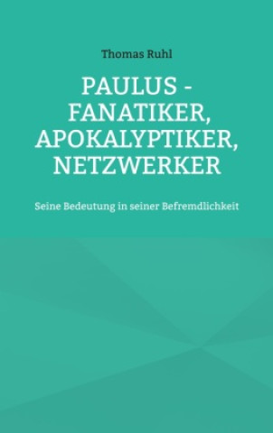 Knjiga Paulus - Fanatiker, Apokalyptiker, Netzwerker Thomas Ruhl