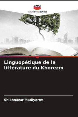 Knjiga Linguopétique de la littérature du Khorezm Shikhnazar Madiyorov