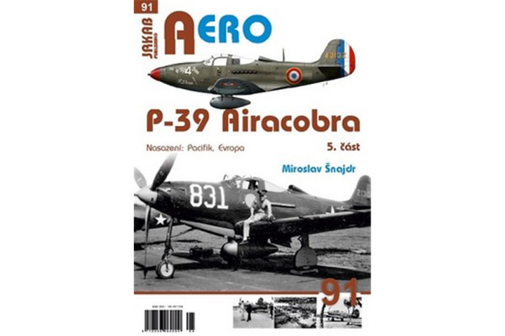 Książka AERO 91 P-39 Airacobra, Nasazení: Pacifik, Evropa, 5. část Miroslav Šnajdr