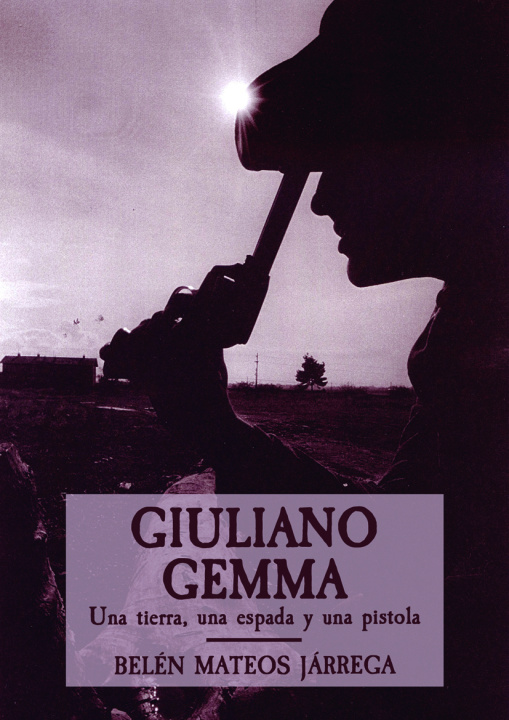 Könyv Giuliano Gemma. Una tierra, una espada y una pistola BELEN MATEOS JARREGA