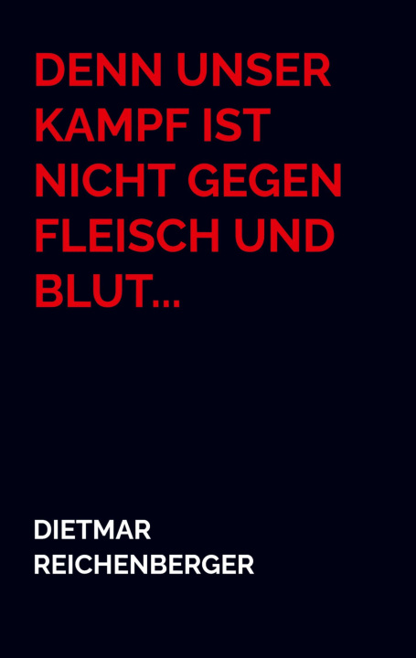 Knjiga Denn unser Kampf ist nicht gegen Fleisch und Blut... Dietmar Reichenberger