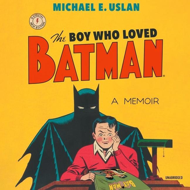 Digital The Boy Who Loved Batman: A Memoir Michael E. Uslan