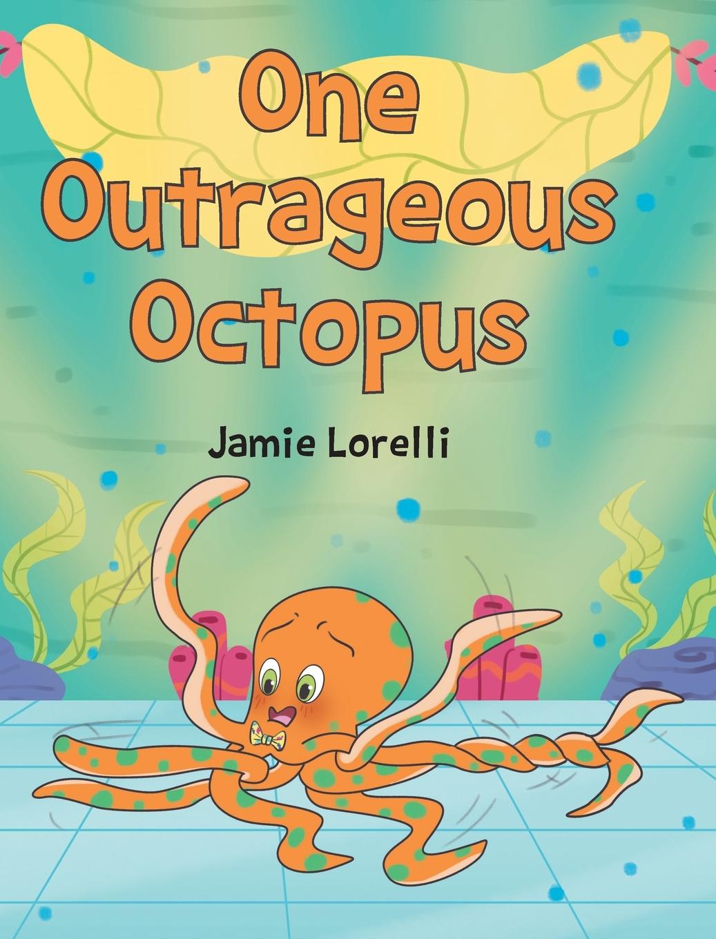 Knjiga One Outrageous Octopus Jamie Lorelli
