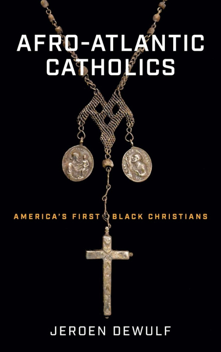 Knjiga Afro-Atlantic Catholics Jeroen Dewulf