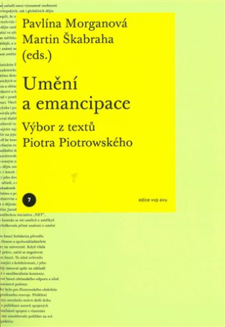 Kniha Umění a emancipace. Výbor z textů Piotra Piotrowského Pavlína Morganová