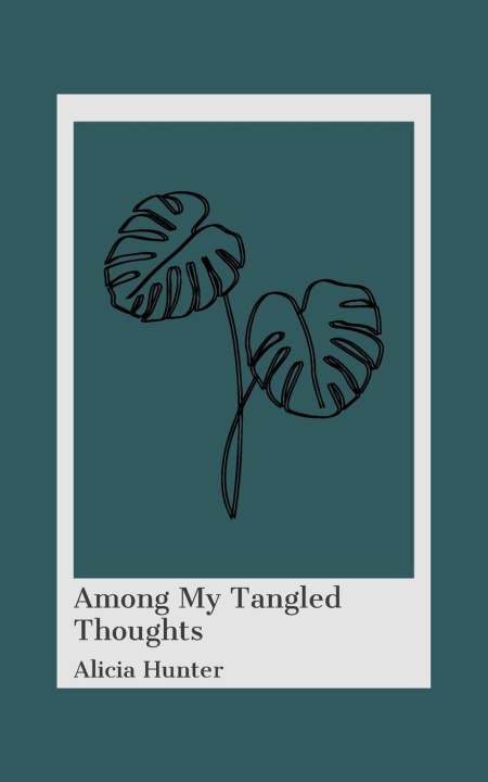 Knjiga Among My Tangled Thoughts Alicia Hunter