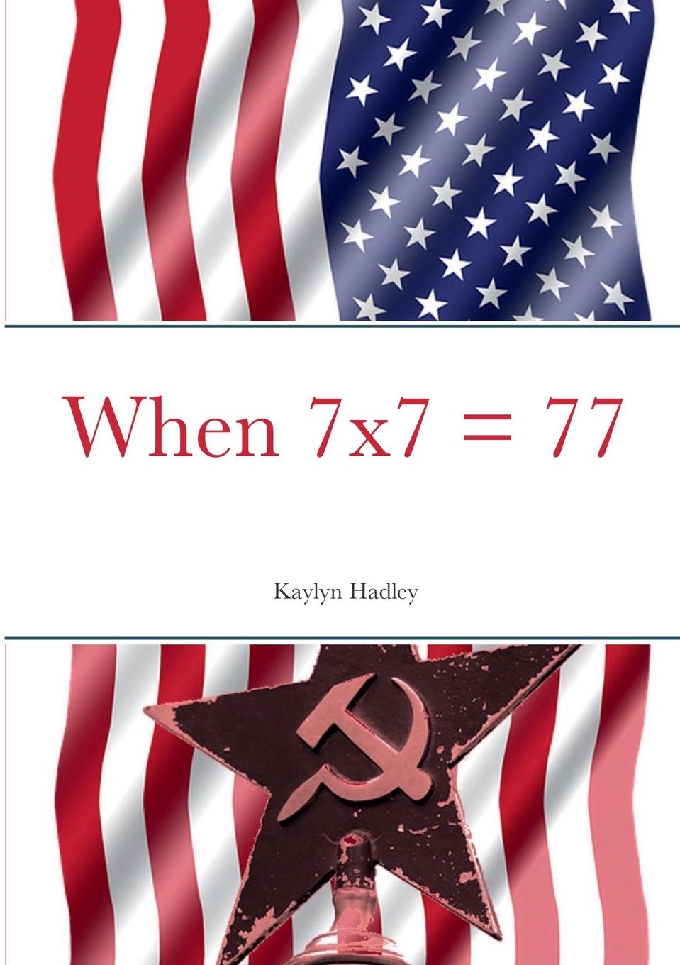 Knjiga When 7x7 = 77 Kaylyn Hadley