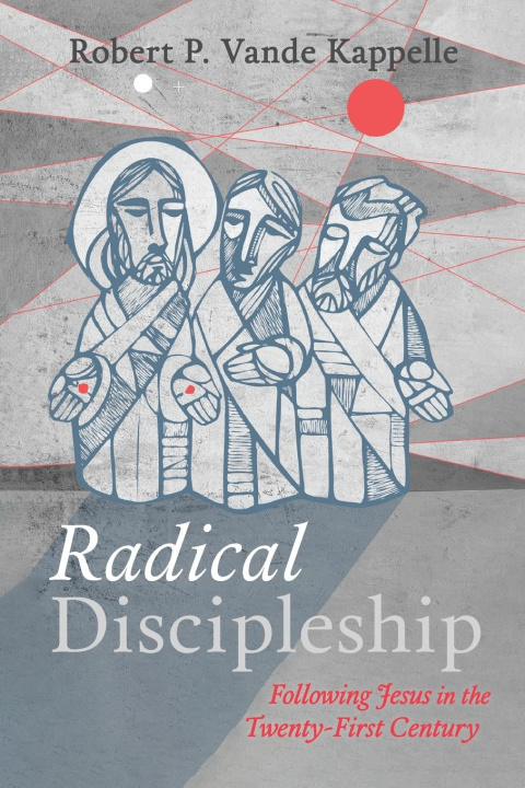 Knjiga Radical Discipleship Robert P. Vande Kappelle