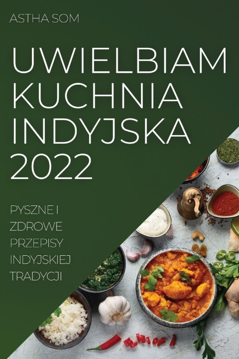 Kniha Uwielbiam Kuchnia Indyjska 2022 