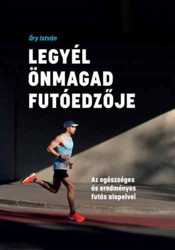 Book Legyél önmagad futóedzője Őry István