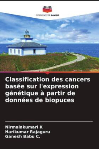 Knjiga Classification des cancers basée sur l'expression génétique ? partir de données de biopuces Harikumar Rajaguru