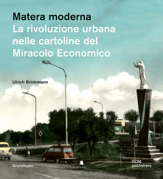 Könyv Matera moderna. La rivoluzione urbana nelle cartoline del miracolo economico Ulrich Brinkmann
