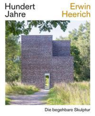 Kniha Hundert Jahre Erwin Heerich. Die begehbare Skulptur Oliver Kruse