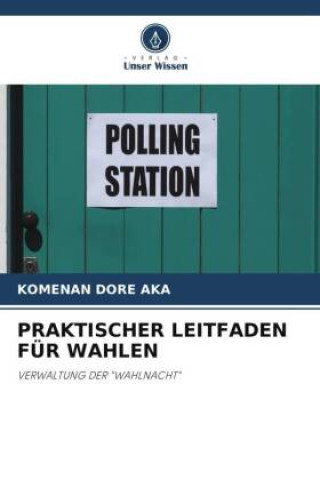 Kniha PRAKTISCHER LEITFADEN FÜR WAHLEN 