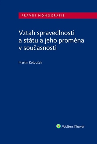 Kniha Vztah spravedlnosti a státu a jeho proměna v současnosti Martin Koloušek