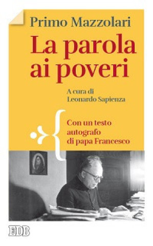 Knjiga parola ai poveri. Con un testo autografo di papa Francesco Primo Mazzolari