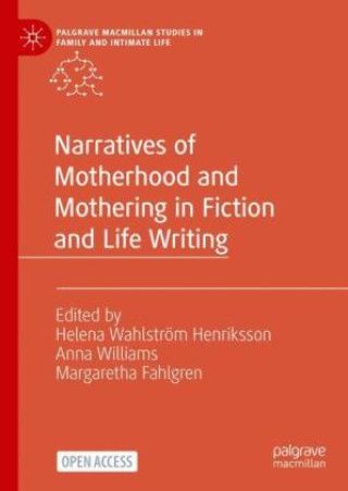 Kniha Narratives of Motherhood and Mothering in Fiction and Life Writing Helena Wahlström Henriksson