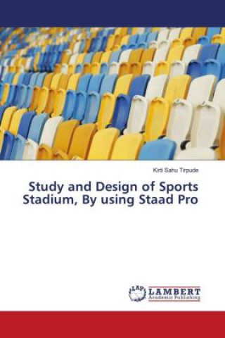 Carte Study and Design of Sports Stadium, By using Staad Pro 