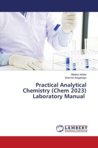 Könyv Practical Analytical Chemistry (Chem 2023) Laboratory Manual Shemlis Aregahegn