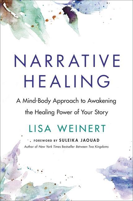 Knjiga Narrative Healing: A Mind-Body Approach to Awakening the Healing Power of Your Story Suleika Jaouad