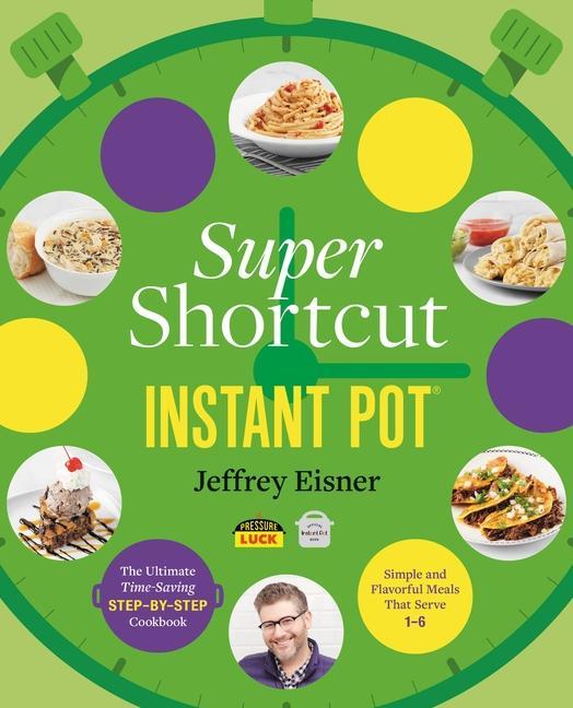 Carte Super Shortcut Instant Pot : The Ultimate Time-Saving Step-by-Step Cookbook 