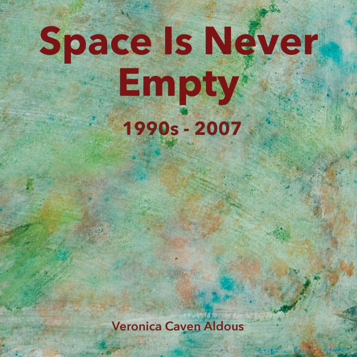 Knjiga Space Is Never Empty 1990s - 2007 Veronica Caven Aldous
