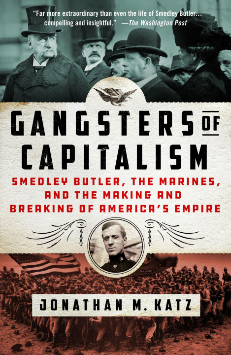 Książka Gangsters of Capitalism: Smedley Butler, the Marines, and the Making and Breaking of America's Empire 