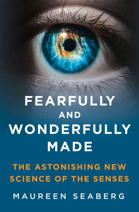 Carte Fearfully and Wonderfully Made: The Astonishing New Science of the Senses 