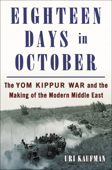 Könyv Eighteen Days in October: The Yom Kippur War and How It Created the Modern Middle East 