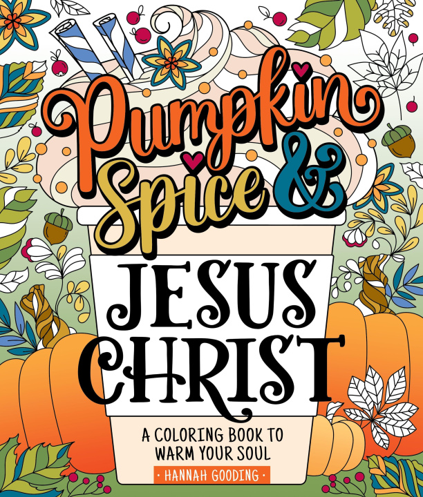 Книга Color & Grace: Pumpkin Spice and Jesus Christ: A Coloring Book to Warm Your Soul 