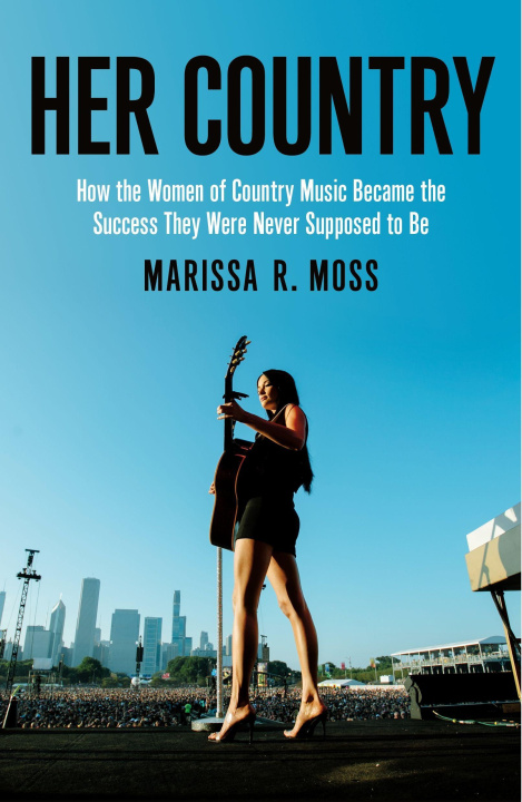 Könyv Her Country: How the Women of Country Music Busted Up the Old Boys Club 