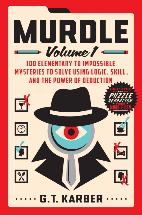 Könyv Murdle: Volume 1: 100 Elementary to Impossible Mysteries to Solve Using Logic, Skill, and the Power of Deduction 