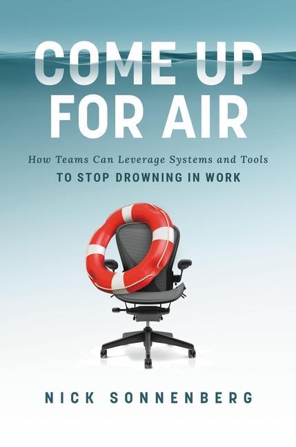 Kniha Come Up for Air: How Teams Can Leverage Systems and Tools to Stop Drowning in Work 