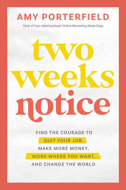 Carte Two Weeks Notice: Find the Courage to Quit Your Job, Make More Money, Work Where You Want, and Change the World 