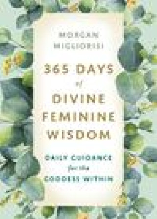 Książka 365 Days of Divine Feminine Wisdom: Daily Guidance for the Goddess Within 