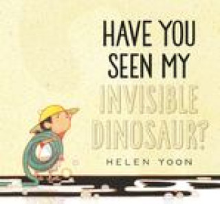 Kniha Have You Seen My Invisible Dinosaur? Helen Yoon
