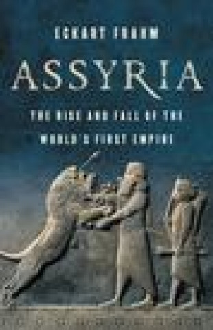 Книга Assyria: The Rise and Fall of the World's First Empire 