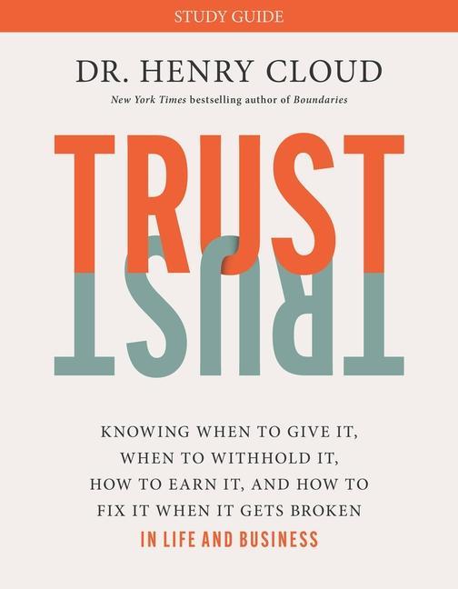 Kniha Trust Study Guide: Knowing When to Give It, When to Withhold It, How to Earn It, and How to Fix It When It Gets Broken 