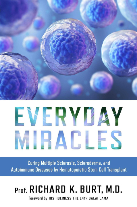 Carte Everyday Miracles: Curing Multiple Sclerosis, Scleroderma, and Autoimmune Diseases by Hematopoietic Stem Cell Transplant XIV Dalai Lama