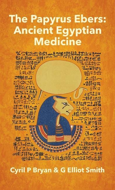 Kniha Papyrus Ebers: Ancient Egyptian Medicine by Cyril P Bryan and G Elliot Smith Hardcover 
