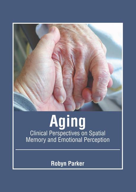 Knjiga Aging: Clinical Perspectives on Spatial Memory and Emotional Perception Robyn Parker