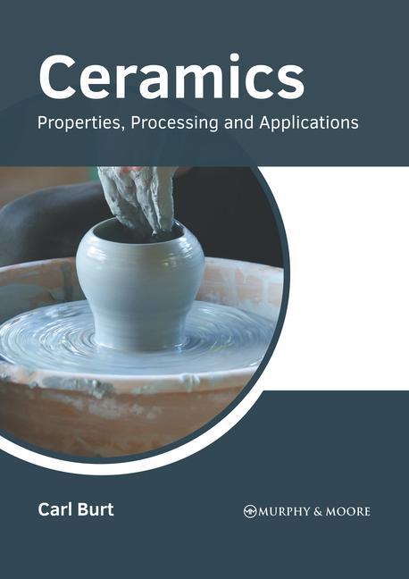Book Ceramics: Properties, Processing and Applications Carl Burt